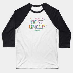 I have the best uncle - tropical wordart Baseball T-Shirt